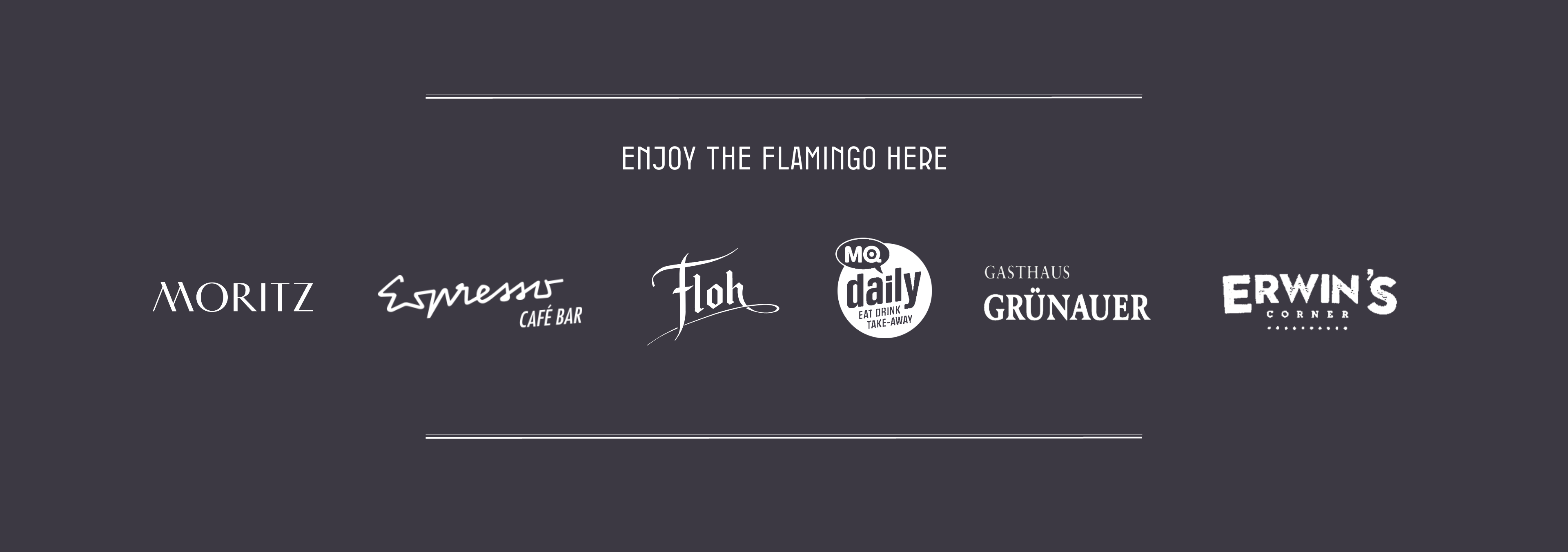 Enjoy the Black Flamingo here: Moritz, Espresso Burggasse, Floh Langenlehbarn, MQ Daily, Gasthaus Grünauer, Erwin’s Corner